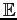 $ \mathbb {E}$