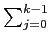 $ \htsum_{{j=0}}^{{k-1}}$
